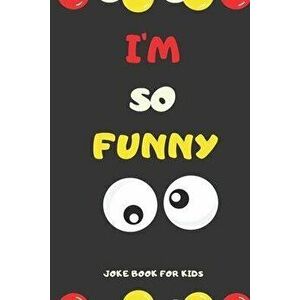 I'M SO FUNNY Joke Book For Kids: Jokes and knock knock jokes For Kids, jokes for begginers and young readers., Paperback - Unique One Jokebook imagine