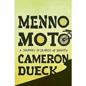 Menno Moto: A Journey Across the Americas in Search of My Mennonite Identity, Paperback - Cameron Dueck imagine