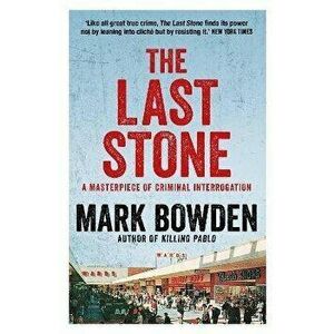 Last Stone. A Masterpiece of Criminal Interrogation, Paperback - Mark Bowden imagine
