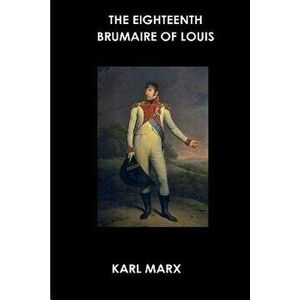 The Eighteenth Brumaire of Louis Bonaparte, Paperback - Karl Marx imagine