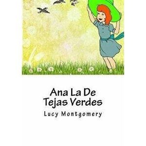 Ana La De Tejas Verdes, Paperback - Lucy Maud Montgomery imagine