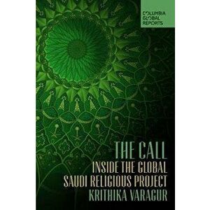 The Call: Inside the Global Saudi Religious Project, Paperback - Krithika Varagur imagine