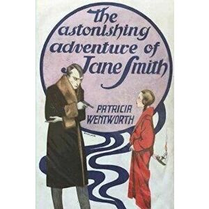 The Astonishing Adventure of Jane Smith, Paperback - Patricia Wentworth imagine