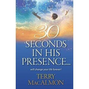 30 Seconds In His Presence, Paperback - Terry Macalmon imagine