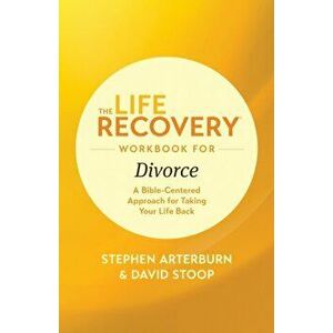 The Life Recovery Workbook for Divorce: A Bible-Centered Approach for Taking Your Life Back, Paperback - Stephen Arterburn Ed imagine