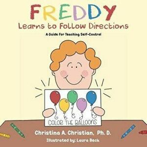 Freddy Learns to Follow Directions: A guide for teaching self-control, Paperback - Christina a. Christian imagine