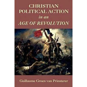 Christian Political Action in an Age of Revolution, Paperback - Colin Wright imagine