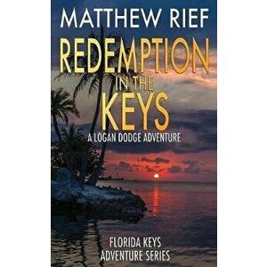 Redemption in the Keys: A Logan Dodge Adventure (Florida Keys Adventure Series Book 5), Paperback - Matthew Rief imagine