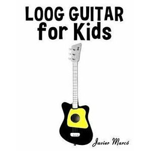 Loog Guitar for Kids: Christmas Carols, Classical Music, Nursery Rhymes, Traditional & Folk Songs!, Paperback - Javier Marco imagine