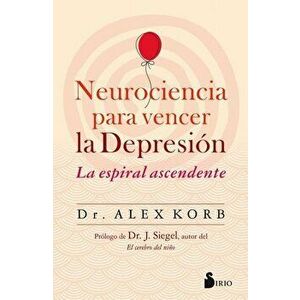 Neurociencia Para Vencer La Depresion, Paperback - Alex Korb imagine