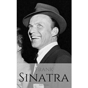 Frank Sinatra: A Frank Sinatra Biography, Paperback - Ziggy Watson imagine