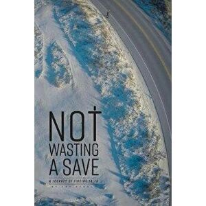 Not Wasting a Save: A Journey of Finding Faith, Paperback - Joy Schulz imagine
