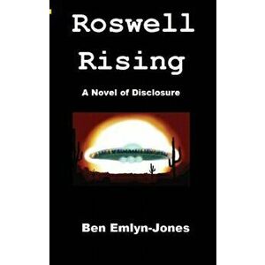 Roswell Rising: a Novel of Disclosure, Paperback - Ben Emlyn-Jones imagine