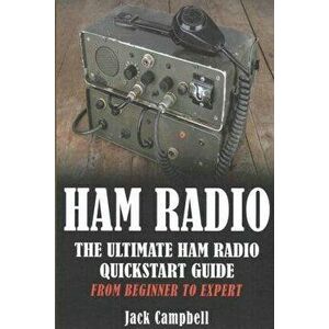 Ham Radio: The Ultimate Ham Radio Quickstart Guide - From Beginner to Expert, Paperback - Jack Campbell imagine