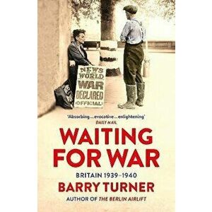 Waiting for War. Britain 1939-1940, Paperback - Barry Turner imagine