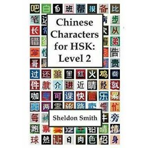 Chinese Characters for HSK, Level 2, Paperback - Sheldon C. H. Smith imagine
