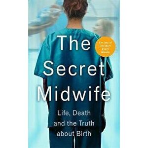 Secret Midwife. Life, Death and the Truth about Birth, Hardback - *** imagine
