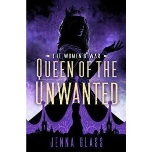 Queen of the Unwanted, Paperback - Jenna Glass imagine