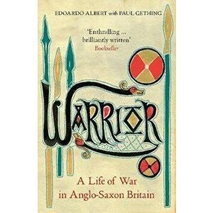 Warrior. A Life of War in Anglo-Saxon Britain, Paperback - Paul Gething imagine