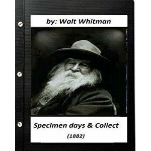 Specimen days & Collect (1882) by Walt Whitman (Original Classics), Paperback - Walt Whitman imagine