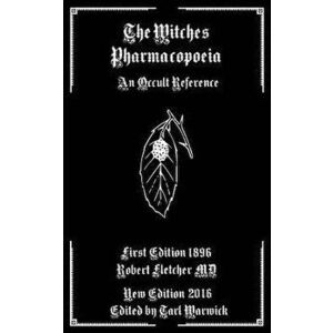 The Witches Pharmacopoeia: An Occult Reference, Paperback - Tarl Warwick imagine