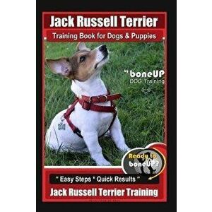 Jack Russell Terrier Training Book for Dogs and Puppies by Boneup Dog Training: Are You Ready to Boneup? Easy Steps * Quick Results Jack Russell Terri imagine