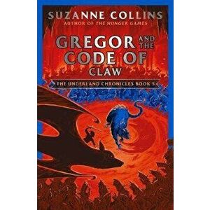 Gregor and the Code of Claw, Paperback - Suzanne Collins imagine