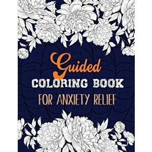 Guided Coloring Book for Anxiety Relief: Adult Coloring Book by Number for Anxiety Relief, Scripture Coloring Book for Adults & Teens Beginners, Books imagine
