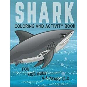 Shark Coloring And Activity Book For Kids Ages 4-8 Years Old: Filled with all kind of sharks and mazes to solve, Stress relieving and fun learning wor imagine