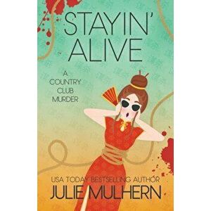 Stayin' Alive: The Country Club Murders, Paperback - Julie Mulhern imagine