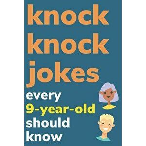 Knock Knock Jokes Every 9 Year Old Should Know: Plus Bonus Try Not To Laugh Game and Pictures To Color, Paperback - Ben Radcliff imagine