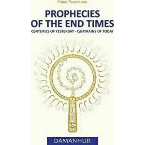 Prophecies of the End Times: Centuries of Yesterday - Quatrains of Today, Paperback - Oberto Airaudi Falco Tarassaco imagine