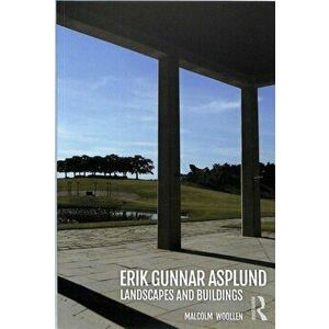 Erik Gunnar Asplund. Landscapes and Buildings, Paperback - Malcolm Woollen imagine
