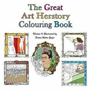 Great Art Herstory Colouring Book, Paperback - Diana Matos Gagic imagine