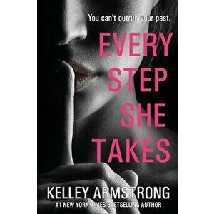 Every Step She Takes, Paperback - Kelley Armstrong imagine
