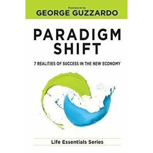Paradigm Shift: 7 Realities of Success in the New Economy, Paperback - Life Leadership imagine