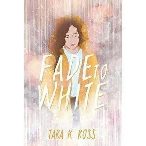 Fade to White, Paperback - Tara K. Ross imagine