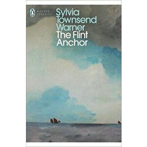 The Flint Anchor - Sylvia Townsend Warner imagine