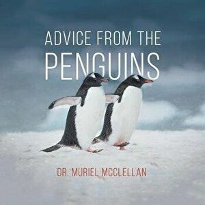 Advice from the Penguins, Paperback - Muriel McClellan imagine