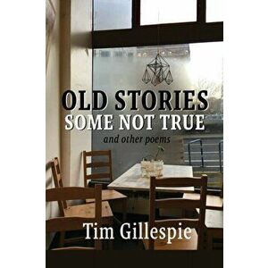 Old Stories, Some Not True and other poems, Paperback - Tim Gillespie imagine