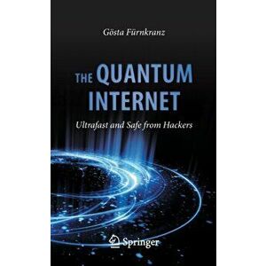 Quantum Internet. Ultrafast and Safe from Hackers, Paperback - Goesta Furnkranz imagine