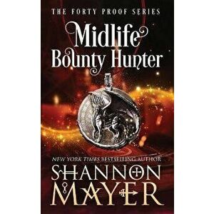 Midlife Bounty Hunter, Paperback - Shannon Mayer imagine