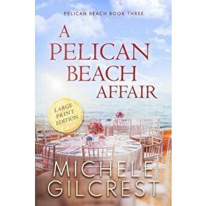 A Pelican Beach Affair LARGE PRINT EDITION (Pelican Beach Book 3), Paperback - Michele Gilcrest imagine