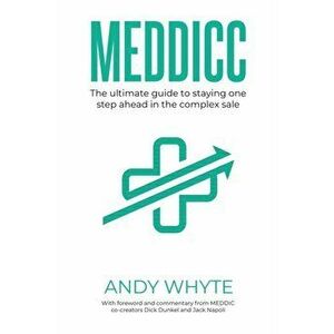 Meddicc: The ultimate guide to staying one step ahead in the complex sale, Paperback - Andy Whyte imagine