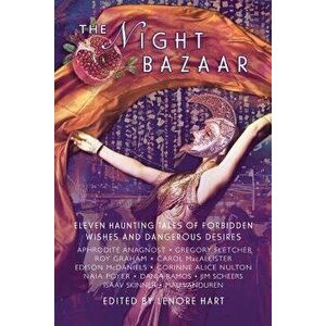 The Night Bazaar: Eleven Haunting Tales of Forbidden Wishes and Dangerous Desires, Paperback - Lenore Hart imagine