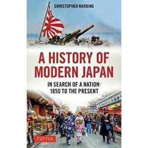 A History of Modern Japan: In Search of a Nation: 1850 to the Present, Paperback - Christopher Harding imagine