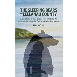The Sleeping Bears of Leelanau County: A secret clan of bear-people have inhabited the peninsula for millennia. Their story is the true legend., Paper imagine