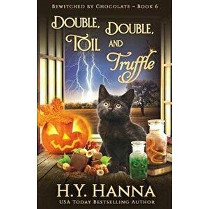 Double, Double, Toil and Truffle: Bewitched By Chocolate Mysteries - Book 6, Paperback - H. y. Hanna imagine
