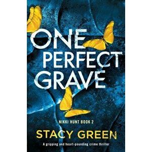 One Perfect Grave: A gripping and heart-pounding crime thriller, Paperback - Stacy Green imagine