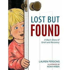 Lost But Found: A Boy's Story of Grief and Recovery, Paperback - Lauren Persons imagine